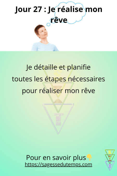 Jour 27 du défi 28 jours de sagesse et de bien être : Et si vous réalisez votre rêve. Détaillez et planifiez les étapes pour le réaliser
